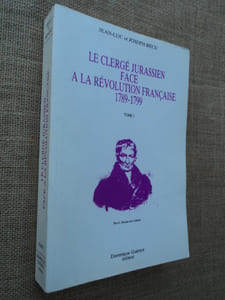 Le Clergé Jurassien face à la Révolution Française 1789-1799 - Tome I seul.