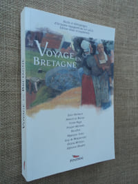 Voyage en Bretagne. Récits et témoignages d'écrivains voyageurs au dix-neuvième siècle : Jules Michelet, Honoré de Balzac, Victor Hugo, Prosper Mérimée, Stendhal, Hippolyte Taine, Guy de Maupassant, Octave Mirbeau, Alphonse Daudet.