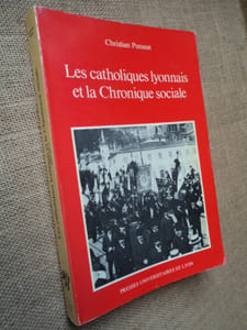 LES CATHOLIQUES LYONNAIS ET LA CHRONIQUE SOCIALE 1892-1914.