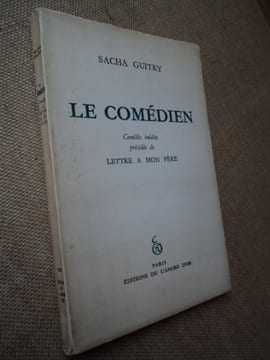 Le Comédien. Comédie inédite en un prologue et quatre actes, précédée de Lettre à mon Père.. GUITRY Sacha.