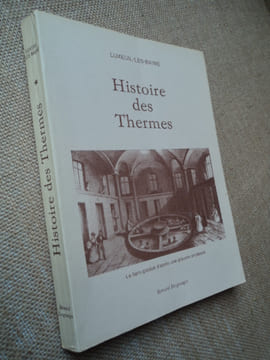 LUXEUIL-LES-BAINS, Histoire des Thermes. (première partie : de lAntiquité à la Conquête de la Franche-Comté).. DESGRANGES Bernard.