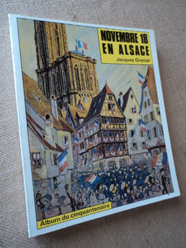 NOVEMBRE 18 EN ALSACE. Album du cinquantenaire.. GRANIER Jacques.