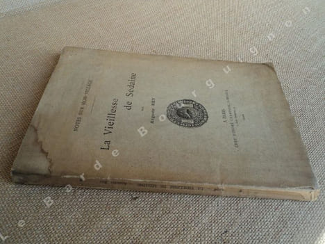 NOTES SUR MON VILLAGE, LA VIEILLESSE DE SEDAINE. . REY Auguste.