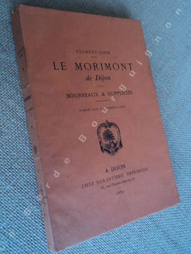 Le Morimont de Dijon. Bourreaux & suppliciés. . CLEMENT-JANIN  (publié par N. CLEMENT-JANIN)