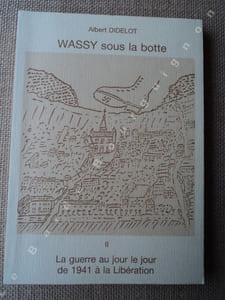 WASSY sous la botte. Tome II seul : La guerre au jour le jour de 1941 à la Libération.