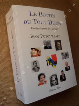 Le Bottin du Tout-Dijon. Florilège du gratin des Dijonnais.. TRIBOUILLARD Jean