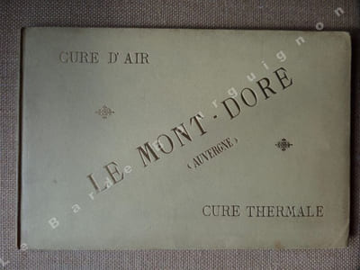 LE MONT-DORE (Auvergne) - Cure d'air - Cure thermale - Notice médicale et pittoresque.
