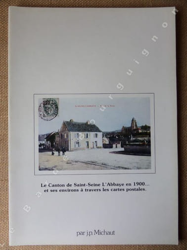 Le canton de Saint-Seine-l'Abbaye en 1900... et ses environs à travers les cartes postales.