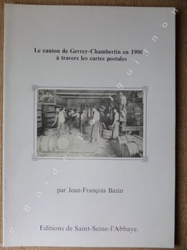 Le canton de Gevrey-Chambertin en 1900...  à travers les cartes postales.. BAZIN Jean-François