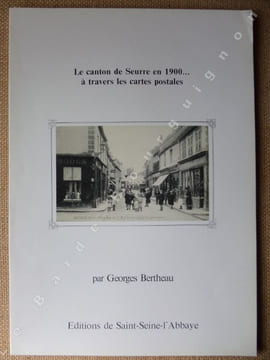Le canton de Seurre en 1900... à travers les cartes postales.. BERTHEAU Georges.