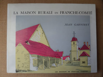 La maison rurale en Franche-Comté. Un recueil commenté de dessins au trait, une étude sommaire de la maison des paysans.