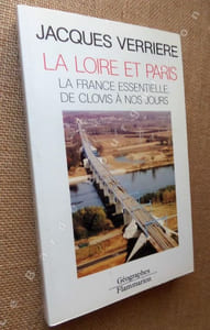 La Loire et Paris, la France essentielle de Clovis à nos jours.