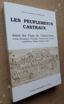 Aux origines du second réseau urbain. Les peuplements castraux dans les Pays de l'Entre-Deux, Alsace, Bourgogne, Champagne, Franche-Comté, Lorraine, ...