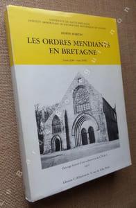 Les ordres mendiants en Bretagne (vers 1230 - vers 1530). Pauvreté volontaire et prédication à la fin du Moyen-Age.