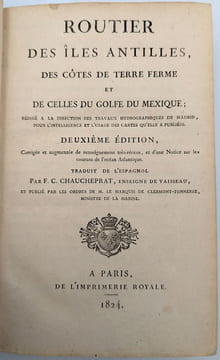 Routier des Iles Antilles des Côtes de Terre Ferme et de celles du Golfe du Mexique rédigé a la Direction des Travaux hydrographiques de Madrid, pour ...