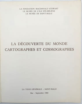 La découverte du monde. Cartographes et cosmographes. STEWART (La Fondation Macdonald); SAINTE-HÉLÈNE (Le Musée de l'Île); SAINT-MALO (Le Musée de)