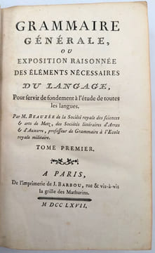 ?Grammaire générale, ou Exposition raisonnée des éléments nécessaires du langage, pour servir de fondement à l'étude de toutes les langues. BEAUZÉE, ...