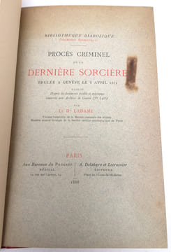 Procès criminel de la dernière sorcière brulée à Genève le 6 avril 1652. Bibliothèque diabolique (collection Bourneville). MICHÉE CHAUDERON] LADAME, ...