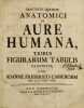 Tractatus quatuor Anatomici de aure humana. [Et] Tractatus quintus... Cuis accedit tractatus sextus anatomicus de aure monstri humani. CASSEBOHM, ...