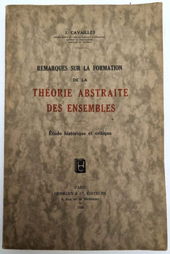 Remarques sur la formation de la théorie abstraite des ensembles. Étude historique et critique. CAVAILLÈS, Jean