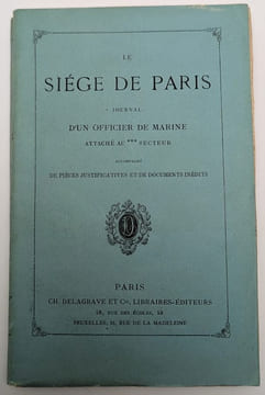 Le Siège de Paris. Journal d'un Officier de Marine attaché au *** Secteur accompagné de pièces justificatives et e documents inédits. [GARNIER, ...