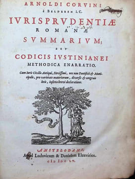 Arnoldi Corvini a Belderen J.C. Jurisprudentiae Romanae summarium ; seu codicis Justinianei methodica enarratio. Cum juris civilis Antiqui, novissimi, ...