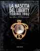 La Nascita del Liberty Torino 1902. Rossana Bossaglia, Ezio Godoli, Marco Rosci 