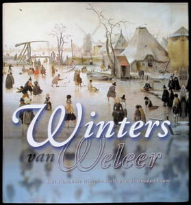 Winters van weleer het Hollandse landschap in de Gouden Eeuw