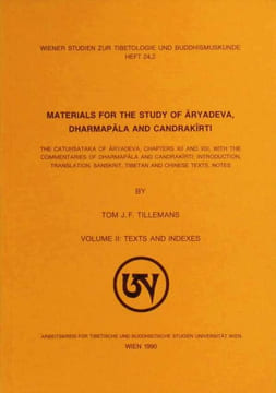 Materials for the study of Aryadeva, Dharmapala and Candrakirti , Volume II. Tom J. F. Tillemans