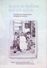 Zonen en dochters met een missie een boek over missionarissen uit Boekel en Venhorst