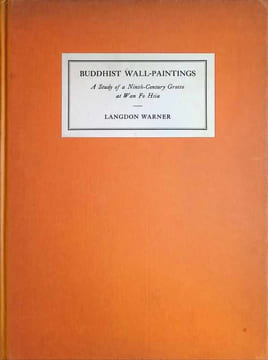 Buddhist Wall-paintings a study of a Ninth-Century Grotto at Wan Fo Hsia. Langdom Warner
