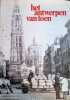 Het Antwerpen Van Toen Het Verhaal Van Een Stad Tussen Twee Oorlogen Toen Alles Anders Was. George Van Cauwenbergh