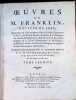 Oeuvres de M. Franklin , Docteur &egrave;s loix, membre de l'Acad&eacute;mie Royale des Sciences de Paris...traduites de l'Anglois sur la quatri&egrave;me &eacute;dition, mar M. ...