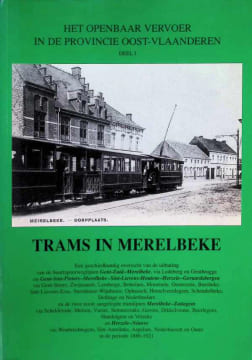 Het openbaar vervoer in de provincie Oost-Vlaanderen deel I. Trams in Merelbeke 1886 - 1921. Erik De Keukeleire, Pierre Ryckaert