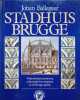 Stadhuis Brugge Vrijmetselaarsmotieven, schoonheid en mysterie in de Brugse gotiek. Ballegeer Johan