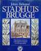 Stadhuis Brugge    Vrijmetselaarsmotieven, schoonheid en mysterie in de Brugse gotiek     . Ballegeer Johan