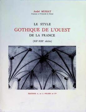 Le Style Gothique de l'Ouest de la France (XIIe-XIIIe siècles). André Mussat