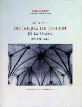 Le Style Gothique de l'Ouest de la France (XIIe-XIIIe siècles). André Mussat