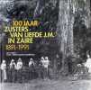 100 jaar Zusters van Liefde J. M. in Zaire 1891 - 1991. Luc Vints, Zana Azizaz Etambala