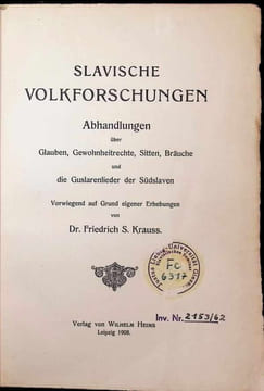 Slavische Volkforschungen Abhandlungen über Glauben, Gewohnheitrechte, Sitten, Braäuche und die Guslarenlieder der Südslaven Vorwiegend auf Grund ...