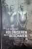 Kolonisten om te beschaven. Het Nederlandstalige Congoproza van 1596 tot 1960. Luc Renders