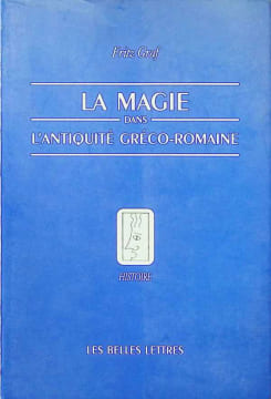 La magie dans l'antiquité gréco-romaine - idéologie et pratique. Fritz Graf