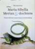 Maria Sibylla Merian & dochters - vrouwenlevens tussen kunst en wetenschap. Adrienne Elisabeth Reitsma, Sandrina Atie Ulenberg, Museum Het ...