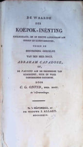De waarde der koepok-inënting gehandhaafd, en op nieuws aanbevolen aan ouders en kunstgenooten, tegen de bestrijding derzelve van den med. doct. Abraham Capadose, of, De vaccine aan de beginselen van godsdienst, rede en ware geneeskunde getoetst
