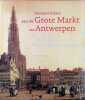 Honderd huizen aan de Grote Markt van Antwerpen: vijf eeuwen bewoningsgeschiedenis. Asaert Gustaaf