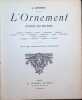 L'Ornement d'apr&egrave;s les Maitres : Amours - Bordures - Cadres - Cartouches - Chim&egrave;res - Consoles - Croix - Ecoinsons - Fleurettes - Frises - Guirlandes ...