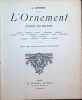 L'Ornement d'après les Maitres : Amours - Bordures - Cadres - Cartouches - Chimères - Consoles - Croix - Ecoinsons - Fleurettes - Frises - Guirlandes ...