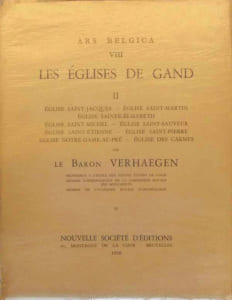 Les Eglises de Gand II Eglise Saint-Jacques Eglise Saint_Martin Eglise Sainte-Elisabeth Eglise Saint-Michel Eglise Saint-Sauveur Eglise Saint-Etienne Eglise Saint-Pierre Eglise Notre-Dame-Au-Pré Eglise des Carmes Ars Belgica VIII
