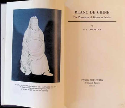 Blanc de Chine The Porcelain of Têhua in Fukien. P. J. Donnelly