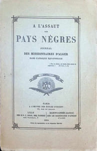 A L'Assaut des Pays Nègres Journal des missionnaires d'Alger dans l'Afrique équatoriale